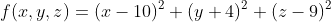f(x,y,z)=(x-10)^{2}+(y+4)^{2}+(z-9)^{2}