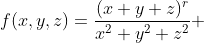 f(x,y,z)=\frac{(x+y+z)^r}{x^2+y^2+z^2} \,