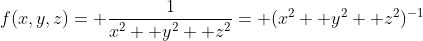 f(x,y,z)= \frac{1}{x^2+ y^2+ z^2}= (x^2+ y^2+ z^2)^{-1}