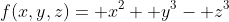 f(x,y,z)= x^2+ y^3- z^3