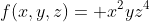 f(x,y,z)= x^2yz^4