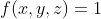 f(x,y,z)=1