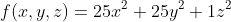 f(x,y,z)=25x^2+25y^2+1z^2