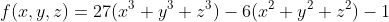 f(x,y,z)=27(x^3+y^3+z^3)-6(x^2+y^2+z^2)-1