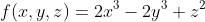 f(x,y,z)=2x^3-2y^3+z^2