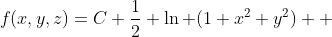 f(x,y,z)=C+\frac{1}{2} \ln (1+x^2 y^2)+ 