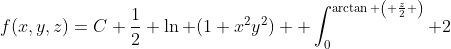 f(x,y,z)=C+\frac{1}{2} \ln (1+x^2y^2)+ \int_0^{\arctan \left( \frac{z}{2} \right)} 2~d \theta