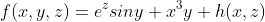 f(x,y,z)=e^zsiny+x^3y+h(x,z)