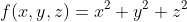 f(x,y,z)=x^2+y^2+z^2