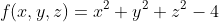 f(x,y,z)=x^2+y^2+z^2-4
