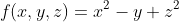 f(x,y,z)=x^2-y+z^2