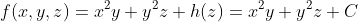 f(x,y,z)=x^2y+y^2z+h(z)=x^2y+y^2z+C