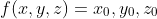 f(x,y,z)=x_0,y_0,z_0