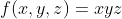 f(x,y,z)=xyz
