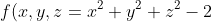 f(x,y,z=x^2+y^2+z^2-2