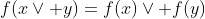f(x\vee y)=f(x)\vee f(y)