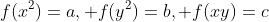 f(x^2)=a, f(y^2)=b, f(xy)=c