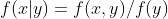 f(x|y)=f(x,y)/f(y)