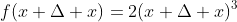 f(x+\Delta x)=2(x+\Delta x)^3