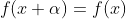 f(x+\alpha)=f(x)