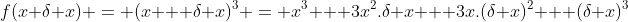 f(x+\delta x) = (x + \delta x)^3 = x^3 + 3x^2.\delta x + 3x.(\delta x)^2 + (\delta x)^3