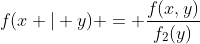 f(x | y) = \frac{f(x,y)}{f_2(y)}