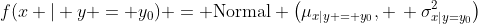 f(x | y = y_0) = \text{Normal} \left(\mu_{x|y = y_0}, \, \sigma^2_{x|y=y_0}\right)