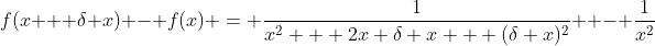 f(x + \delta x) - f(x) = \frac{1}{x^2 + 2x \delta x + (\delta x)^2}  - \frac{1}{x^2}