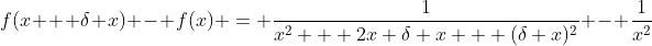 f(x + \delta x) - f(x) = \frac{1}{x^2 + 2x \delta x + (\delta x)^2} - \frac{1}{x^2}
