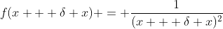 f(x + \delta x) = \frac{1}{(x + \delta x)^2}
