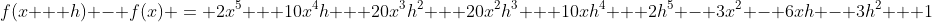 f(x + h) - f(x) = 2x^5 + 10x^4h + 20x^3h^2 + 20x^2h^3 + 10xh^4 + 2h^5 - 3x^2 - 6xh - 3h^2 + 1