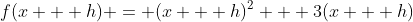 f(x + h) = (x + h)^2 + 3(x + h)