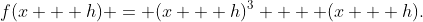 f(x + h) = (x + h)^3  + (x + h).