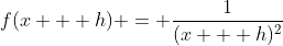 f(x + h) = \frac{1}{(x + h)^2}