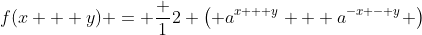 f(x + y) = \frac 12 \left( a^{x + y} + a^{-x - y} \right)