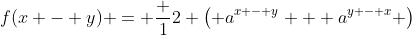 f(x - y) = \frac 12 \left( a^{x - y} + a^{y - x} \right)