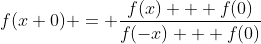 f(x+0) = \frac{f(x) + f(0)}{f(-x) + f(0)}