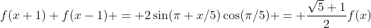 f(x+1)+f(x-1) = 2\sin(\pi x/5)\cos(\pi/5) = \frac{\sqrt5+1}2f(x)
