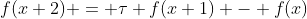 f(x+2) = \tau f(x+1) - f(x)