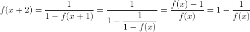 f(x+2)=\frac{1}{1-f(x+1)}=\frac{1}{1-\displaystyle\frac{1}{1-f(x)}}=\frac{f(x)-1}{f(x)}=1-\frac{1}{f(x)}