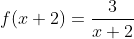 f(x+2)=\frac{3}{x+2}