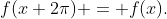 f(x+2\pi) = f(x).