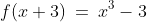 f(x+3)\:=\:x^3-3
