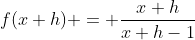 f(x+h) = \frac{x+h}{x+h-1}