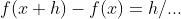 f(x+h)-f(x)=h/...