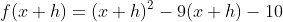 f(x+h)=(x+h)^2-9(x+h)-10