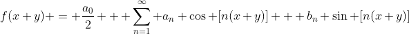 f(x+y) = \frac{a_0}{2} + \sum_{n=1}^{\infty} a_n \cos [n(x+y)] + b_n \sin [n(x+y)]