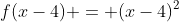 f(x-4) = (x-4)^2