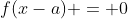 f(x-a) = 0