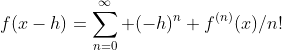 f(x-h)=\sum_{n=0}^\infty (-h)^n f^{(n)}(x)/n!